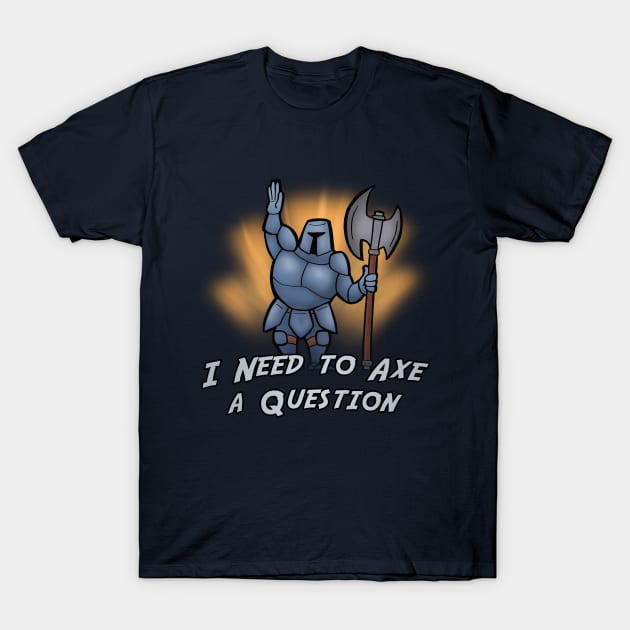 Axing a Question T-Shirt by Coloradodude80